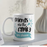 Friends are Family Mug, Best Friends Gift, Chosen Family, Friendship Mug, Gift for Bestie, Personalized Mug, Friend Quote Mug, Coffee Mug - Tawshia