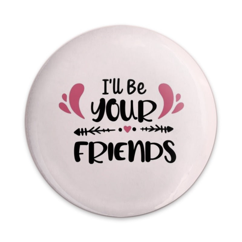 Best Friend Pinback Button, Friendship Gift Button, I'll Be Your Friends Button, Trendy Button, Gift for Friend, Friendship Button - Tawshia