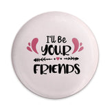 Best Friend Pinback Button, Friendship Gift Button, I'll Be Your Friends Button, Trendy Button, Gift for Friend, Friendship Button - Tawshia