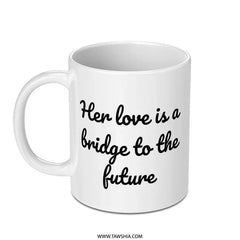 Love Bridge Future Mug, Inspirational Quote Mug, Encouragement Mug, Gift For Her, Motivational Coffee Mug, Positive Vibes Cup - Tawshia