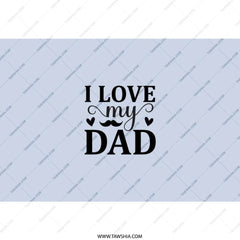 I Love My Dad Tumbler, Fathers Day Gift, Dad Tumbler, Gift for Dad, Best Dad Ever, Dad Birthday, Stainless Steel Tumbler, Gift for Him - Tawshia