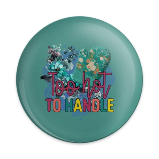 Too Hot To Handle Pinback Button, Floral Oven Mitt Button, Cute Kitchen Decor Button, Baking Humor Button, Chef Gift Pinback Button - Tawshia
