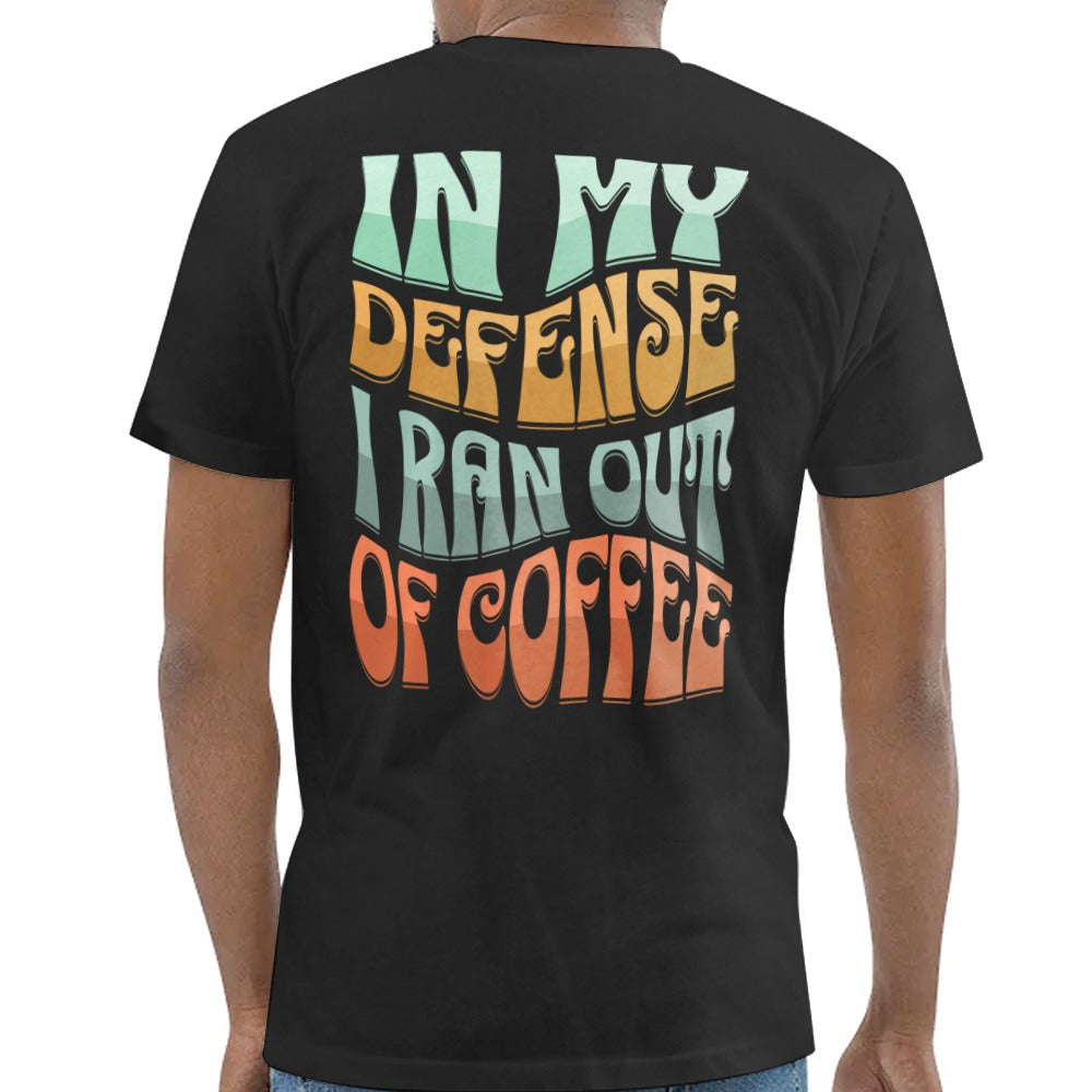 In My Defense I Ran Out Of Coffee Shirt product